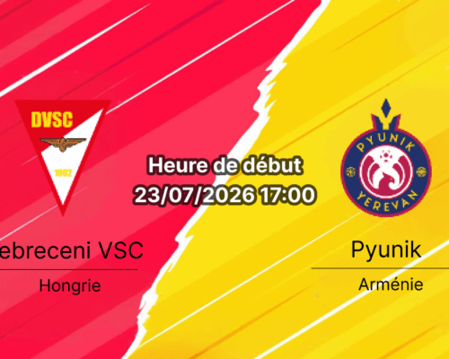 Pronostic Debreceni VSC Pyunik – Nagyerdei Stadion Debrecen Hongrie, Ligue Conférence UEFA 2026-27 2ème tour de qualification 1ère manche 23 juillet 2026
