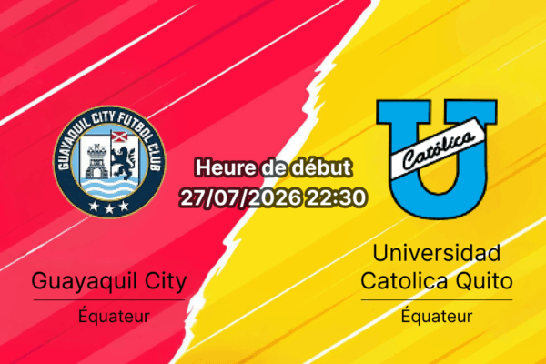 Pronostic Guayaquil City Universidad Católica – Estadio Cristian Benítez Guayaquil, Liga Pro Tour 22 27 juillet 2026
