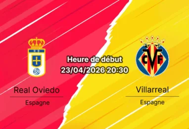 Pronostic Real Oviedo vs Villarreal – La Liga 33e journée 23 avril 2026 – Carlos Tartiere choc de classement