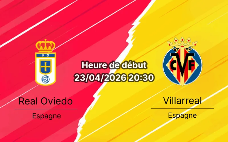 Pronostic Real Oviedo vs Villarreal – La Liga 33e journée 23 avril 2026 – Carlos Tartiere choc de classement