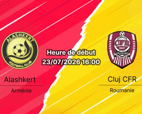 Pronostic Alashkert CFR Cluj – Stade FFA Academy Erevan Arménie, Ligue Conférence UEFA 2026-27 2ème tour de qualification 1ère manche 23 juillet 2026